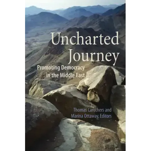 Uncharted Journey: Promoting Democracy in the Middle East