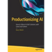 Productionizing AI: How to Deliver AI B2B Solutions with Cloud and Python