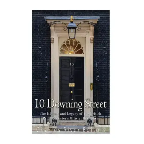 10 Downing Street: The History and Legacy of the British Prime Minister's Official Residence