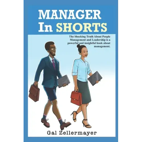 MANAGER In SHORTS: The shocking truth about people management and leadership
