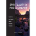Spirituality in Photography: Taking Pictures with Deeper Vision