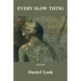 Every Slow Thing