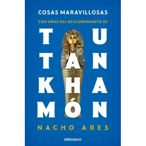 Cosas Maravillosas. Cien Años del Descubrimiento de Tutankhamón / The Discovery of Tutankhamun's Tomb