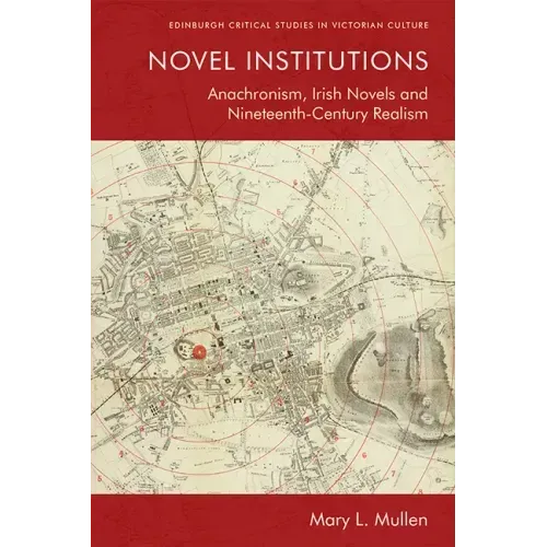 Novel Institutions: Anachronism, Irish Novels and Nineteenth-Century Realism