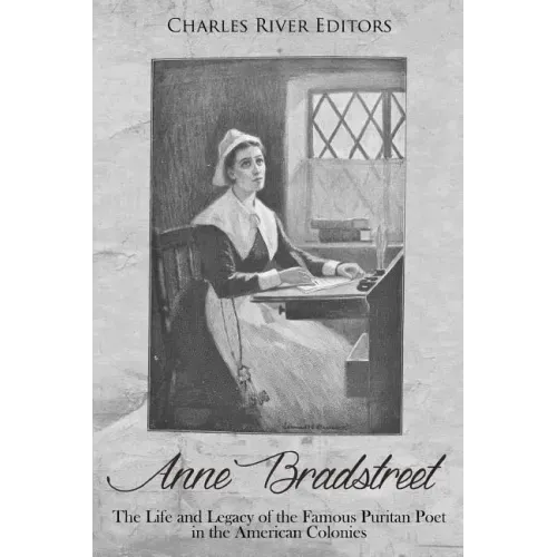 Anne Bradstreet: The Life and Legacy of the Famous Puritan Poet in the American Colonies