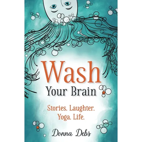 Wash Your Brain: Stories. Laughter. Yoga. Life.
