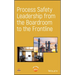 Process Safety Leadership from the Boardroom to the Frontline