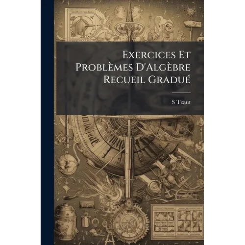Exercices Et Problèmes D'Algèbre Recueil Gradué
