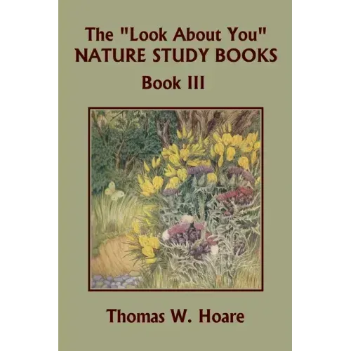 The "Look About You" Nature Study Books, Book III (Yesterday's Classics)