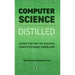 Computer Science Distilled: Learn the Art of Solving Computational Problems