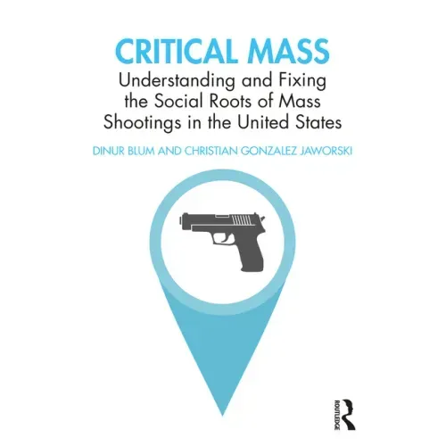 Critical Mass: Understanding and Fixing the Social Roots of Mass Shootings in the United States