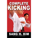 Complete Kicking: The Ultimate Guide to Kicks for Martial Arts Self-Defense & Combat Sports