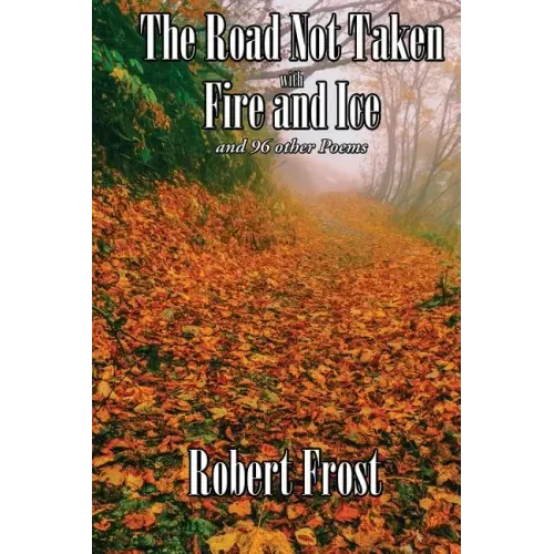 The Road Not Taken with Fire and Ice and 96 other Poems