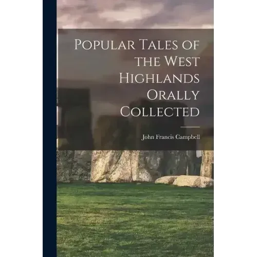 Popular Tales of the West Highlands Orally Collected