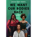 We Want Our Bodies Back: Poems