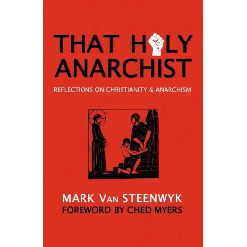 That Holy Anarchist: Reflections on Christianity & Anarchism