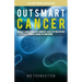 Outsmart Cancer: Defeat Cancer With Vitamin B17, Healthy Nutrition and Alternative Medicine