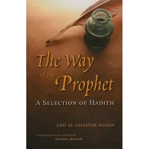 The Way of the Prophet: A Selection of Hadith