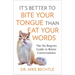 It's Better to Bite Your Tongue Than Eat Your Words