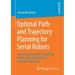 Optimal Path and Trajectory Planning for Serial Robots: Inverse Kinematics for Redundant Robots and Fast Solution of Parametric Problems