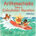 Arithmechicks Take a Calculation Vacation: A Math Story