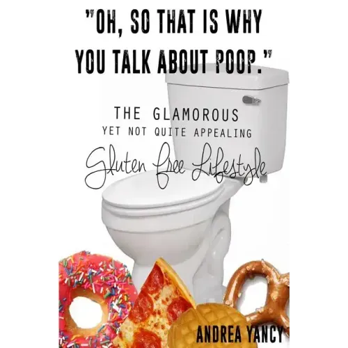 "Oh, so that is why you talk about poop.": The Glamorous Yet Not Quite Appealing Gluten Free Lifestyle