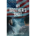 My Brother's Shot: The Boy to Man Handbook for Navigating Your Teen Years