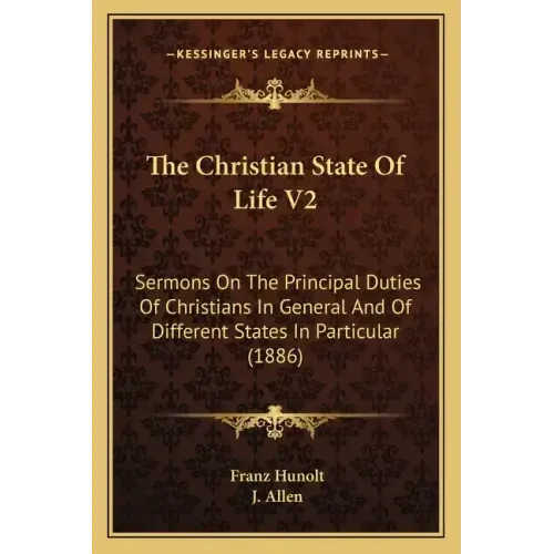 The Christian State Of Life V2: Sermons On The Principal Duties Of Christians In General And Of Different States In Particular (1886)