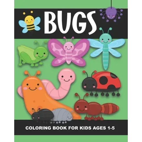 Bugs Coloring Book for Kids Ages 1-5: Lady Bug, Spider, Caterpillar, Butterfly, Snail, Bumblebee and More!- Fun and Simple Images Aimed at Preschooler