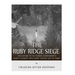 The Ruby Ridge Siege: The History of the Federal Government's Deadly Standoff with Randy Weaver and His Family