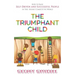 The Triumphant Child: How to Raise Self-Driven and Successful People in this Highly Competitive World
