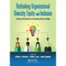 Rethinking Organizational Diversity, Equity, and Inclusion: A Step-By-Step Guide for Facilitating Effective Change