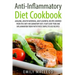 Anti-Inflammatory Diet Cook Book: Amazing, Mouth -Watering, and Flavorful Recipes Derived from the Anti-Inflammatory Diet. Fight Joint Pain and Inflam