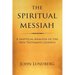 The Spiritual Messiah: A Skeptical Analysis of the New Testament Gospels