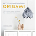 Better Living Through Origami: 20 Creative Paper Projects for a Beautiful Home
