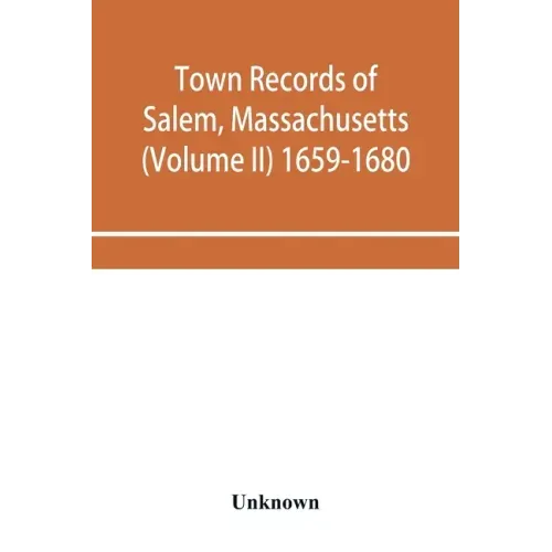 Town records of Salem, Massachusetts (Volume II) 1659-1680
