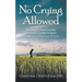 No Crying Allowed: The Journey from Farm Boy to Pediatric Cardiac Surgeon: a Collection of Essays and Memoirs