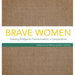 Brave Women: Building Bridges to Transformation, a Compendium