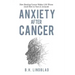 Anxiety After Cancer: How Beating Cancer Makes Life Worse (And How to Turn it Around)