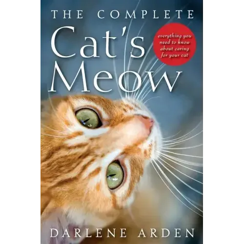 The Complete Cat's Meow: Everything You Need to Know about Caring for Your Cat