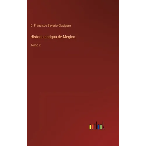 Historia antigua de Megico: Tomo 2