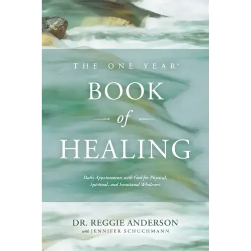 The One Year Book of Healing: Daily Appointments with God for Physical, Spiritual, and Emotional Wholeness