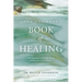 The One Year Book of Healing: Daily Appointments with God for Physical, Spiritual, and Emotional Wholeness