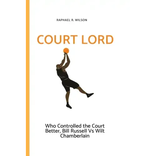 Court Lord: Who Controlled the Court Better, Bill Russell or Wilt Chamberlain