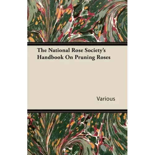 The National Rose Society's Handbook on Pruning Roses