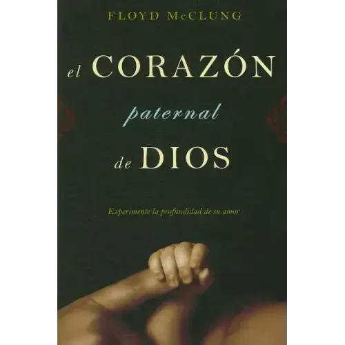 El Corazon Paternal de Dios: Experimente la Profundidad de su Amor