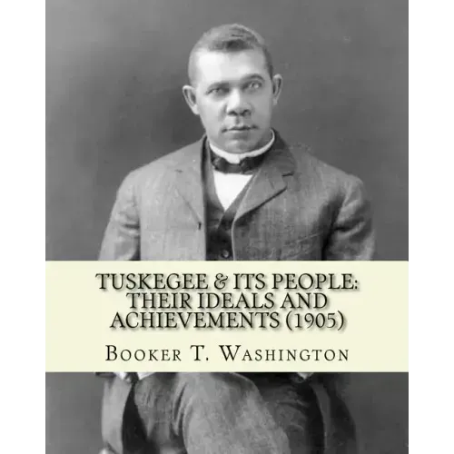 Tuskegee & its people: their ideals and achievements (1905). Edited By: Booker T. Washington: Tuskegee & Its People is a 1905 book edited by