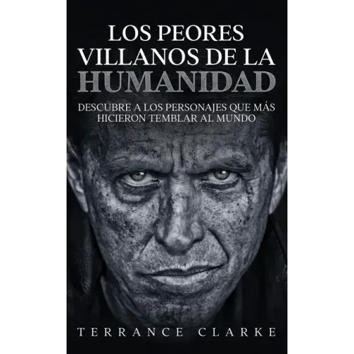 Los Peores Villanos de la Humanidad: Descubre a los Personajes que más Hicieron Temblar al Mundo