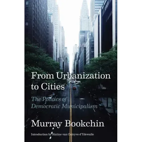 From Urbanization to Cities: The Politics of Democratic Municipalism