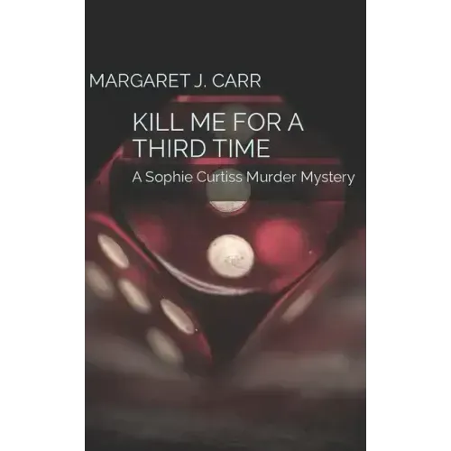 Kill Me for a Third Time: A Sophie Curtiss Murder Mystery